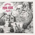 Poni Hoax: Tropical Suite (2017)